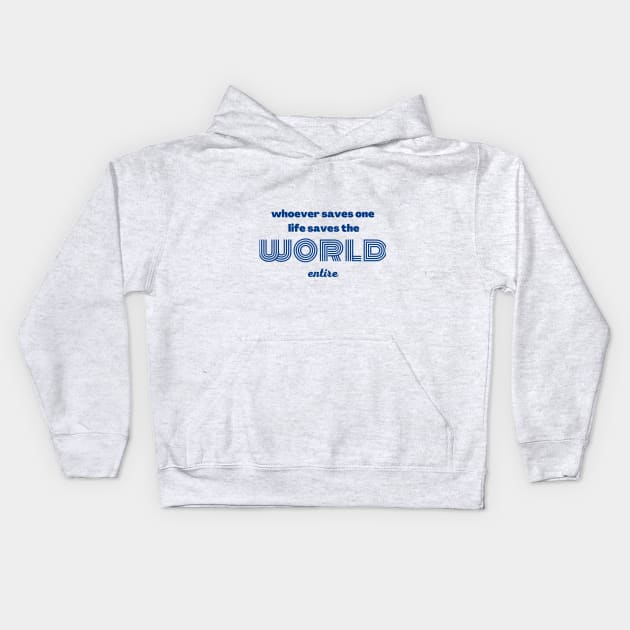 whoever saves one life saves the world entire Kids Hoodie by Upper East Side